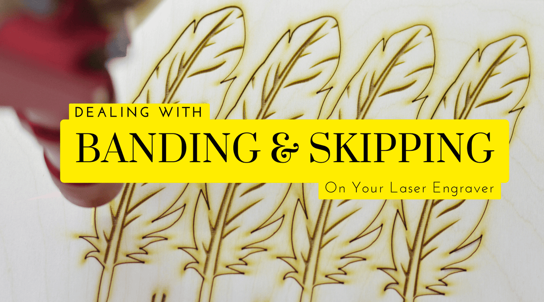 How to Deal with Banding & Skipping Issues with Your Diode Laser