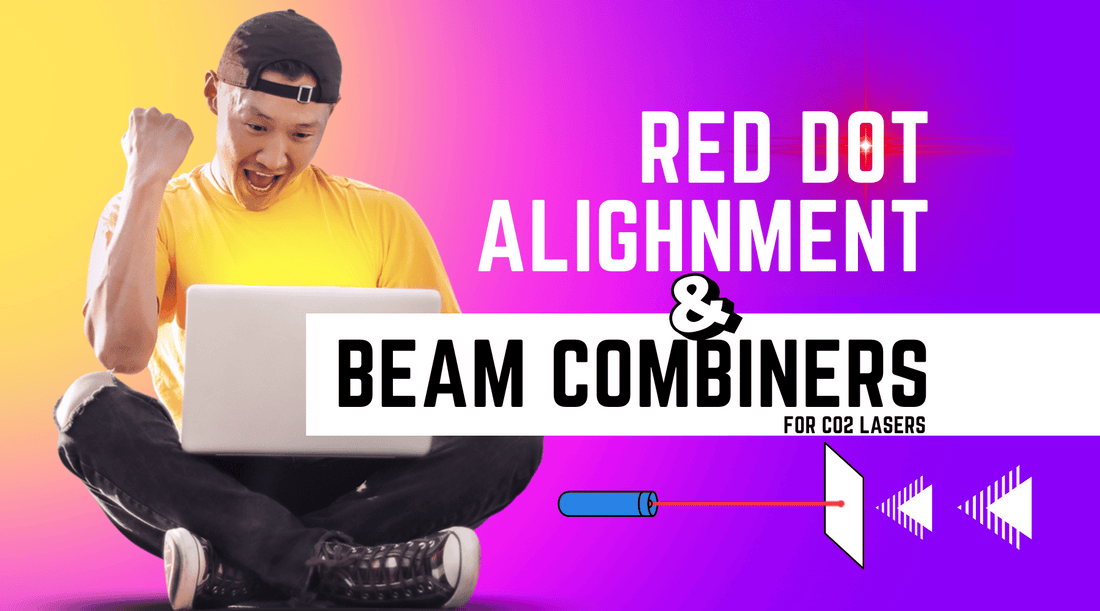 Red Dot Alignment and Beam Combiners for Your CO2 Laser